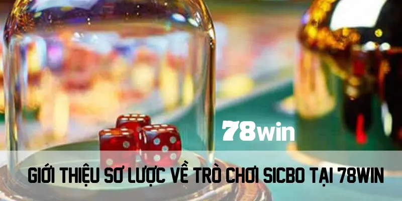 Cách Chơi Sicbo - Bí Quyết Để Trở Thành Cao Thủ Tại 78win 4 Giới thiệu sơ lược về trò chơi Sicbo tại 78win